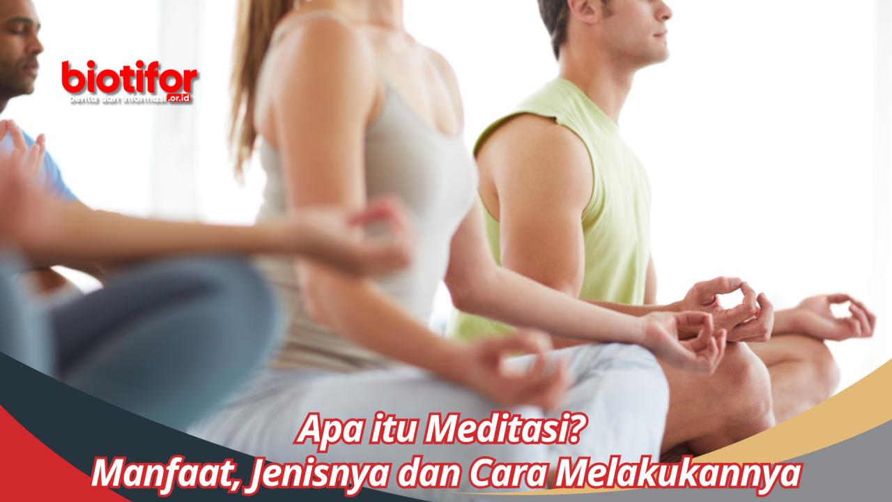 Apa itu Meditasi? Manfaat, Jenis dan Cara Melakukannya - Biotifor Manfaat Meditasi Untuk Meningkatkan Gaya Hidup Sehari-Hari