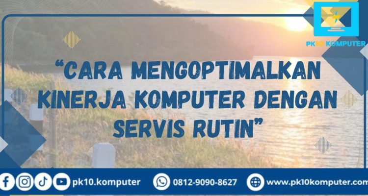 Bagaimana Cara Mengoptimalkan Kinerja Komputer Yang Lambat